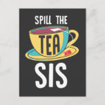 Cartão Postal Derramar Tea Sis Sarcastic Funny Teacup<br><div class="desc">Presente para Tea Drinker. Faz um presente de excelente para qualquer um que adora derramar chá</div>