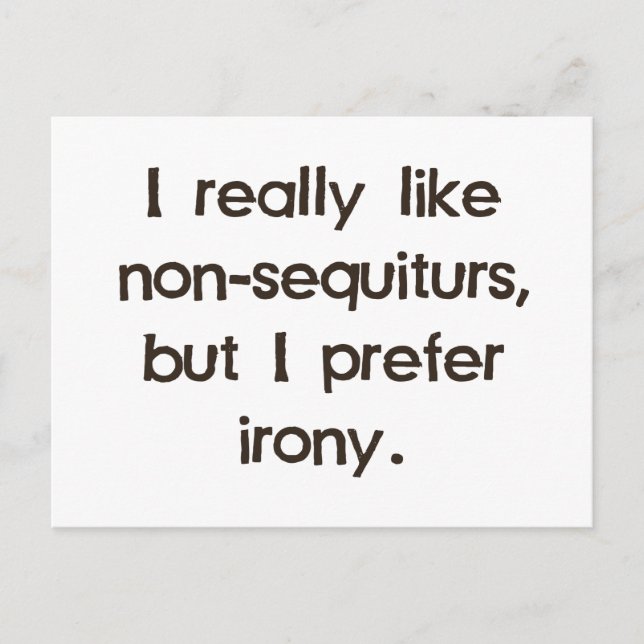 Cartão Postal Eu gosto de não-sequiturs mas prefiro a ironia (Frente)