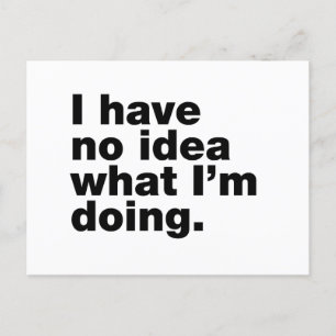 Cartão Postal Eu não tenho ideia do que estou fazendo