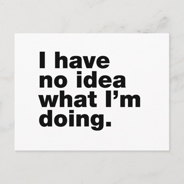 Cartão Postal Eu não tenho ideia do que estou fazendo (Frente)