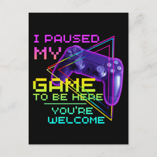 Cartão Postal Eu pausei meu jogo para estar aqui. De nada