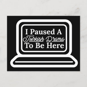 Cartão Postal Eu Pausei Um Drama Turco Para Estar Aqui 