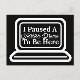 Cartão Postal Eu Pausei Um Drama Turco Para Estar Aqui
