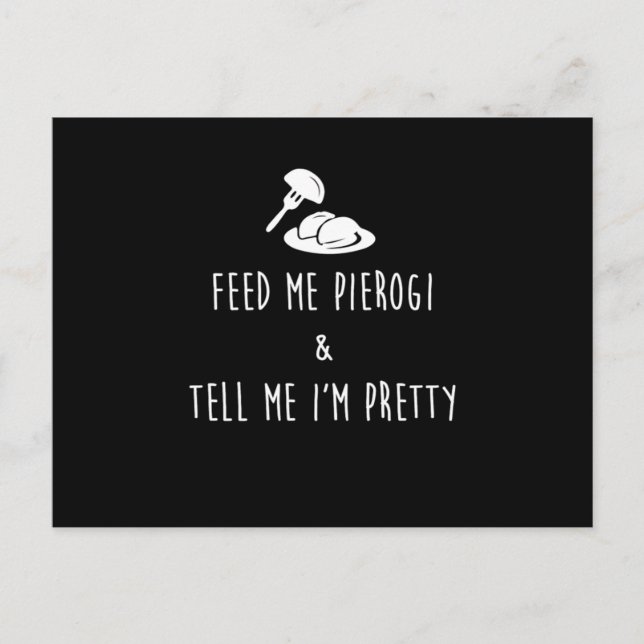 Cartão Postal Feed Me Pierogi And Tell Me IM Pretty Print (Frente)