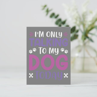 Cartão Postal Funny I Am Only Talking To My Dog Today