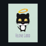 Cartão Postal Funny Pun Black Cat With A Golden Halo Cartoon<br><div class="desc">A postcard with a funny cat themed pun. Says "Feline Good". A cute black and white angel kitty cat with a golden halo above her head,  drawn in cartoon style.</div>