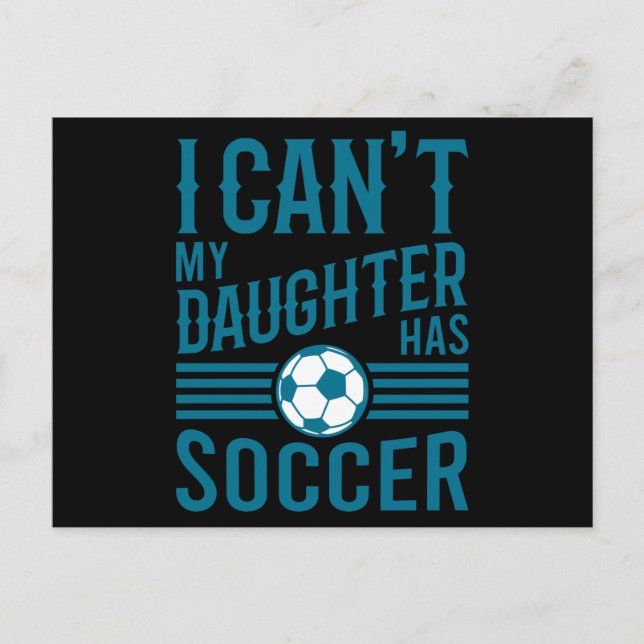 Cartão Postal Funny Soccer Dad Soccer Mom I Cant My Daughter Has (Frente)