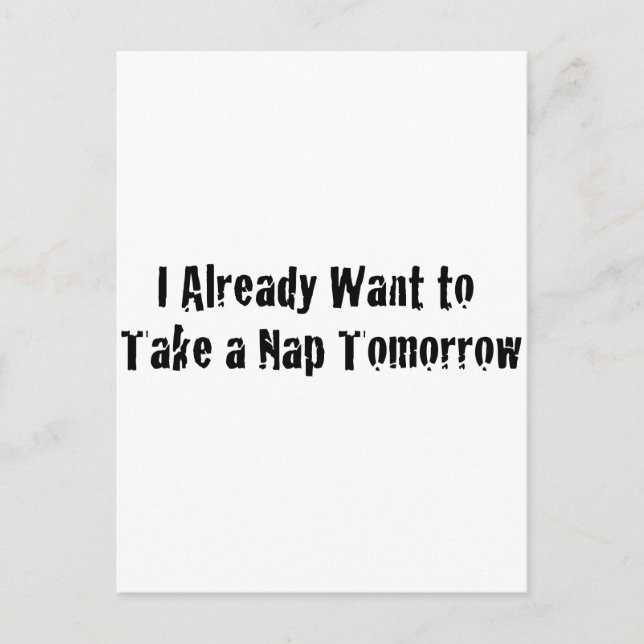 Cartão Postal I already want a nap tomorrow (Frente)