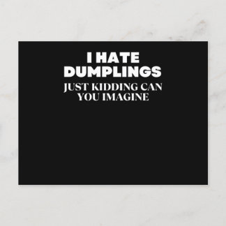 Cartão Postal I Hate Dumplings Just Kidding Can You Imagine