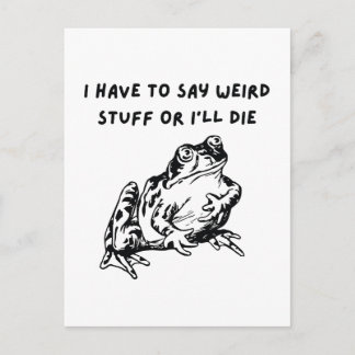 Cartão Postal I Have to Say Weird Stuff or I'll Die Funny Frog