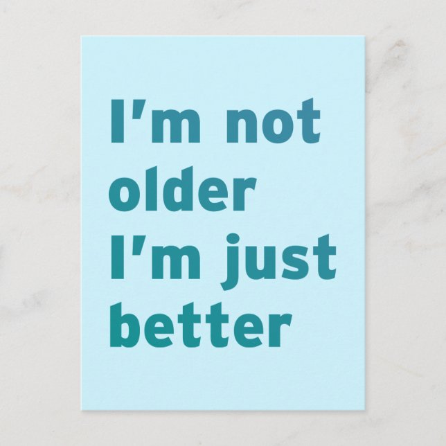 Cartão Postal I’m Not Older I’m Just Better (Frente)