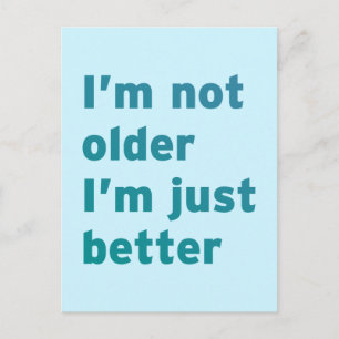 Cartão Postal I’m Not Older I’m Just Better