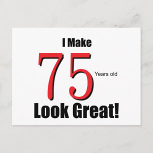 Cartão Postal I Make 75 Years old Look Great!