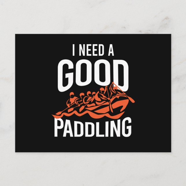 Cartão Postal I Need A Good Paddling Rafting (Frente)
