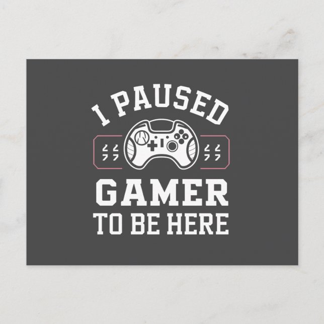 Cartão Postal I Paused Gamer To Be Here Quote Design (Frente)