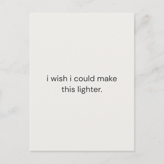 Cartão Postal I Wish I Could Make It Lighter – Gentle Support  (Frente)
