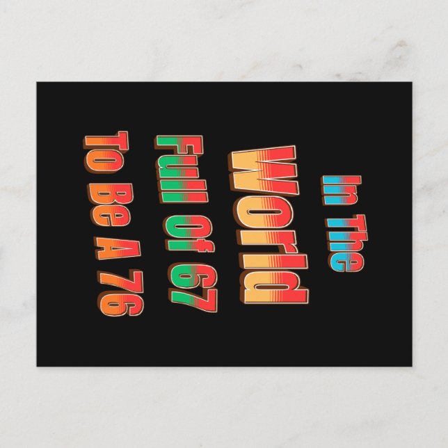 Cartão Postal In The World Full of 67 to Be A 76 (Frente)