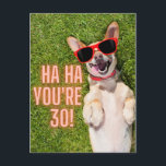 Cartão Postal Laughing Dog 30th Birthday<br><div class="desc">Fun milestone birthday postcard features photo of laughing Corgi dog with sunglasses and "Ha Ha You're 30"</div>