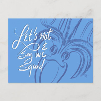 Cartão Postal Let's Not & Say We Squid