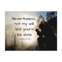 Lucas 22:42 Não seja feita a minha vontade, mas a 