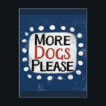 Cartão Postal Mais Cães Por Favor Cartão-Postal<br><div class="desc">"Mais Cães por favor" é um design de texto bonito em azul com texto preto e vermelho,  junto com uma forma de sotaque branca e pontos brancos texturizados ao seu redor.</div>