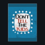 Cartão Postal Não Conte aos Miúdos<br><div class="desc">"Não Conte aos Miúdos" é um design de texto fofo em azul com texto preto e vermelho. As palavras estão sobre uma forma de destaque branca rodeada por pontos caprichosos brancos.</div>