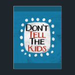 Cartão Postal Não Conte aos Miúdos<br><div class="desc">"Não Conte aos Miúdos" é um design de texto fofo em azul com texto preto e vermelho. As palavras estão sobre uma forma de destaque branca rodeada por pontos caprichosos brancos.</div>