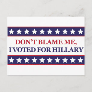 Cartão Postal Não me culpes, votei em Hillary Clinton.
