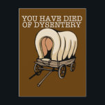 Cartão Postal Oregon Trail Funny Wagon<br><div class="desc">Você morreu de disenteria. Um design de trilha do Oregon excelente para um geek de computador dos anos 90 que gosta de presentes retrorreflectores.</div>