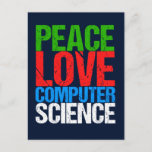 Cartão Postal Peace Love Computer Science<br><div class="desc">Camiseta legal de ciência da computação para um cientista que trabalha com sistemas computacionais e programação. Um belo presente para um programador escrito em texto verde,  vermelho,  azul e branco grunge.</div>