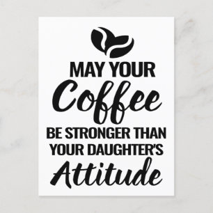 CARTÃO POSTAL QUE SEU CAFÉ SEJA MAIS FORTE QUE A ATITUDE DA SUA