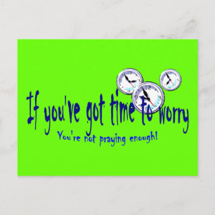 Cartão Postal Se você tem tempo para se preocupar...
