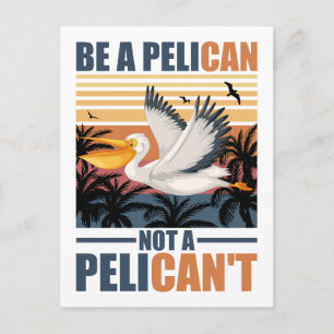 Cartão Postal Seja Um Pelicano Não Um Pelicano Engraçado Pelican