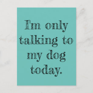 Cartão Postal Só estou falando com o meu cachorro hoje