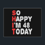Cartão Postal So happy I'm 48th Today Funny Birthday Gift Idea<br><div class="desc">funny, birthday, gift, idea, sarcastic, anniversary, happy, celebration</div>