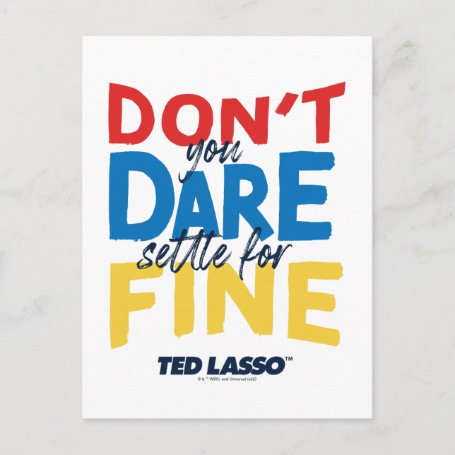 Cartão Postal Ted Lasso | Don't You Dare Settle For Fine (Frente)