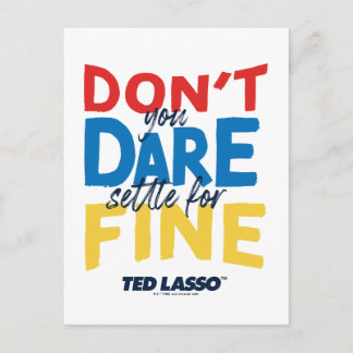 Cartão Postal Ted Lasso | Don't You Dare Settle For Fine