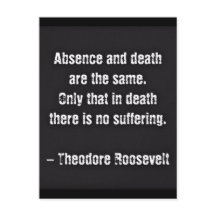 Teddy Roosevelt Quote - Absence And Death