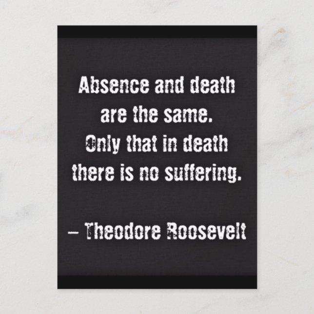 Cartão Postal Teddy Roosevelt Quote - Absence And Death (Frente)