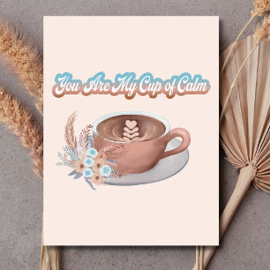 Cartão Postal Você É Meu Copo de Calmaria Boho Latte