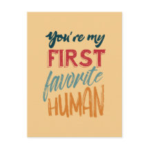 Você é meu primeiro ser humano favorito eu te amo,