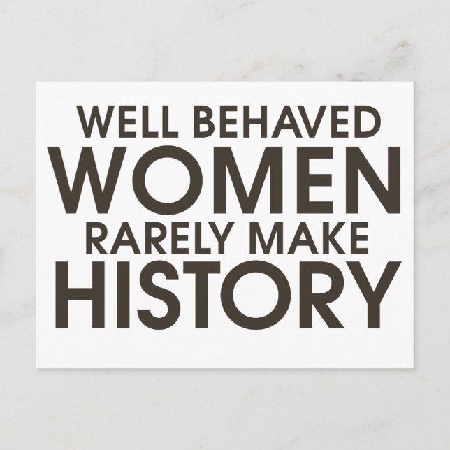 Cartão Postal Well behaved women rarely make history (Frente)