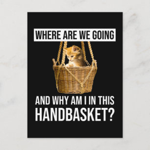 Cartão Postal Where Are We Going & Why Am I In This Handbasket?