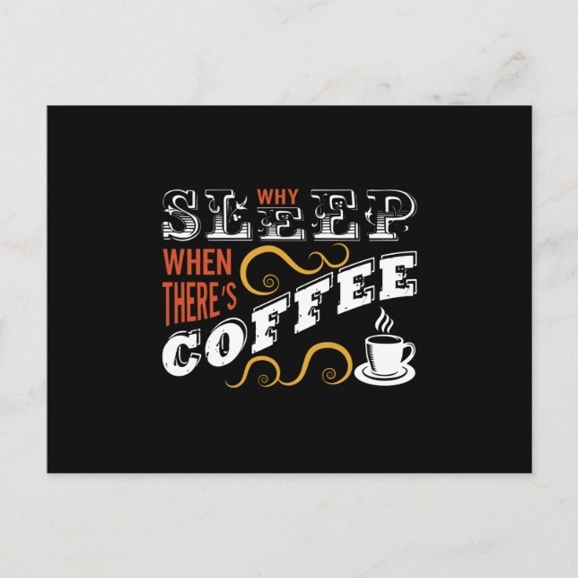 Cartão Postal Why Sleep when there's Coffee (Frente)