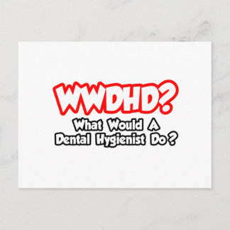 Cartão Postal WWDHD... O que faria um Higienista Dental?