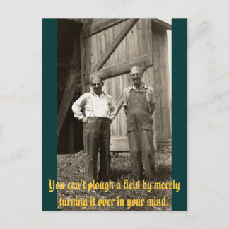 Cartão Postal You can't plough a field by turning it over...