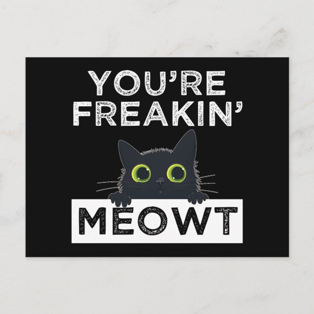Cartão Postal You're Freakin' Meowt (Frente)
