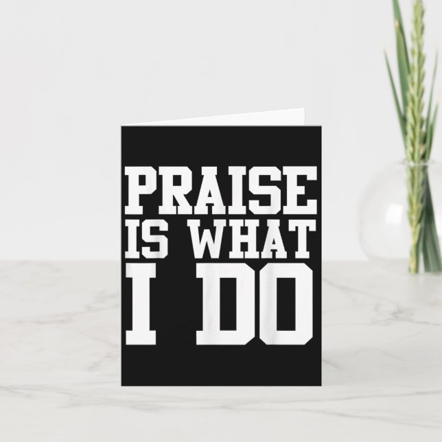Cartão Praise Is What I Do Shirt  (Frente)