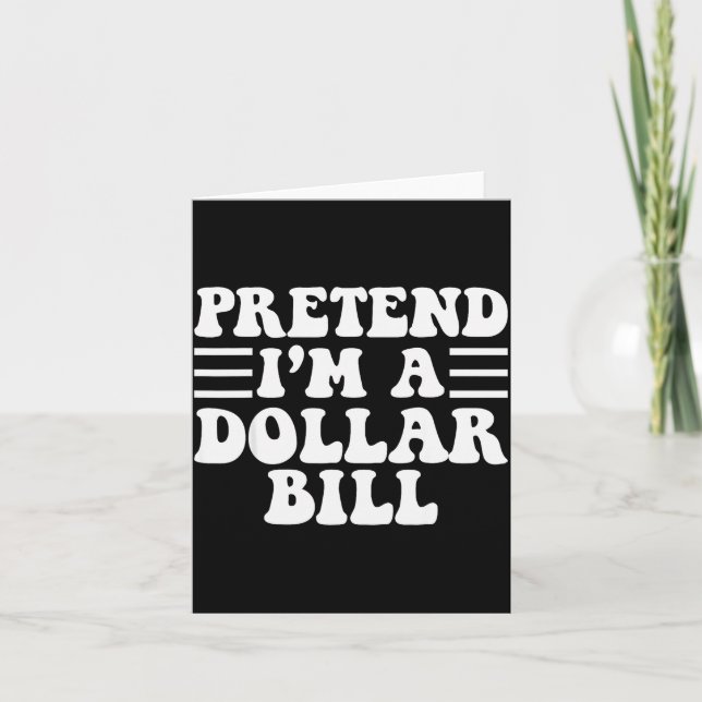 Cartão Pretend I'm A Dollar Bill - Unique Funny Halloween (Frente)