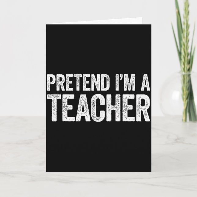 Cartão Pretend I'm A Teacher Shirt Adult Kids Men Women C (Frente)